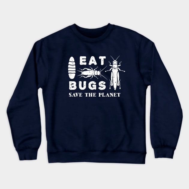Eat Insects Shirt - Eat Bugs Save The Planet T-Shirt Crewneck Sweatshirt by bangtees